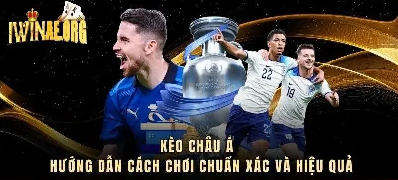 Kèo Châu Á Iwin hướng dẫn cách chơi chuẩn xác và hiệu quả